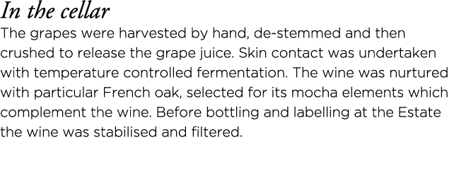 In the cellar The grapes were harvested by hand, de-stemmed and then crushed to release the grape juice  Skin contact   